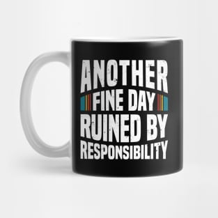 Another Fine Day Ruined by Responsibility - White Mug